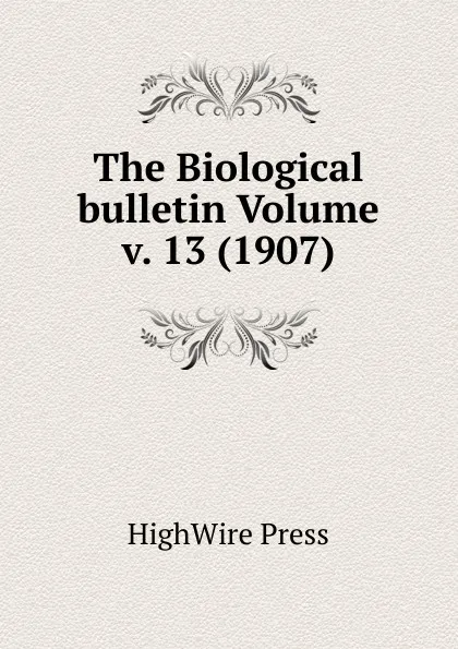 Обложка книги The Biological bulletin Volume v. 13 (1907), HighWire Press