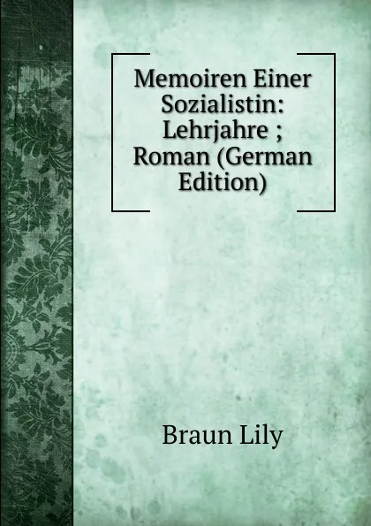 Обложка книги Memoiren Einer Sozialistin: Lehrjahre ; Roman (German Edition), Braun Lily