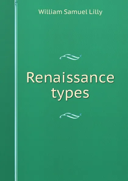 Обложка книги Renaissance types, Lilly William Samuel