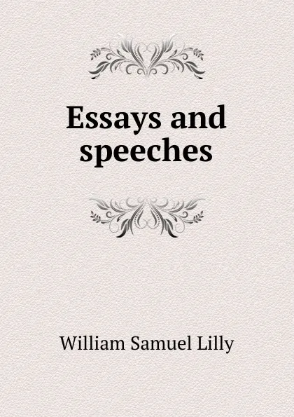 Обложка книги Essays and speeches, Lilly William Samuel