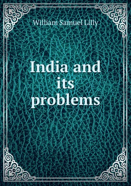 Обложка книги India and its problems, Lilly William Samuel