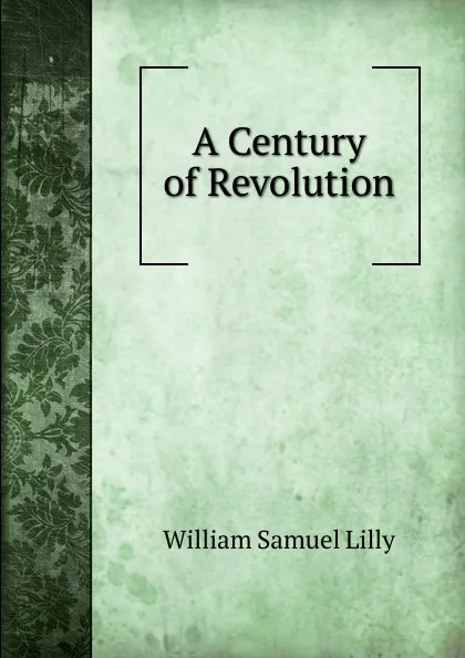 Обложка книги A Century of Revolution, Lilly William Samuel