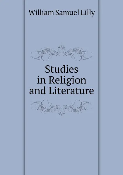 Обложка книги Studies in Religion and Literature, Lilly William Samuel