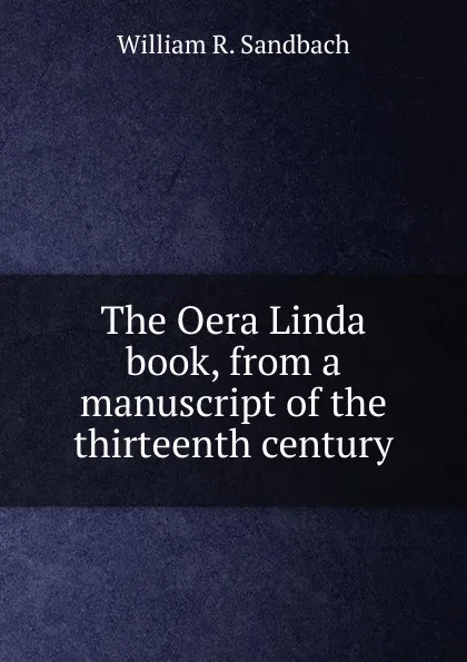 Обложка книги The Oera Linda book, from a manuscript of the thirteenth century, William R. Sandbach