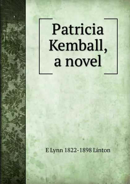 Обложка книги Patricia Kemball, a novel, E Lynn 1822-1898 Linton