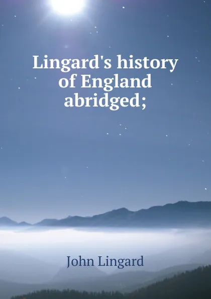 Обложка книги Lingard.s history of England abridged;, John Lingard