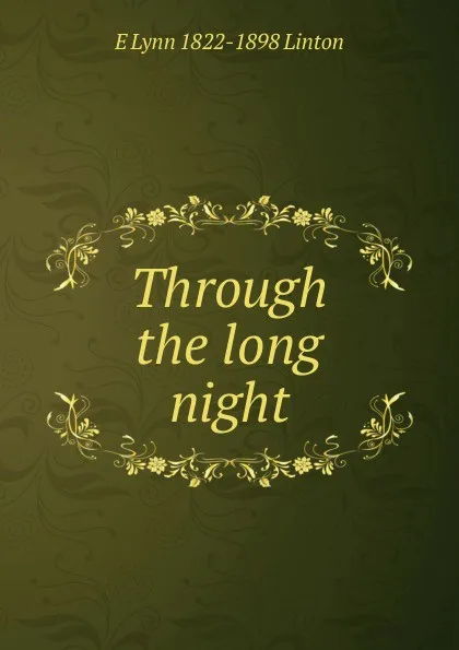 Обложка книги Through the long night, E Lynn 1822-1898 Linton