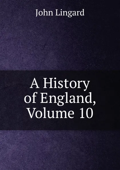 Обложка книги A History of England, Volume 10, John Lingard