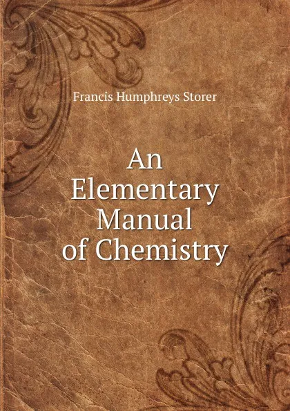 Обложка книги An Elementary Manual of Chemistry, Francis Humphreys Storer