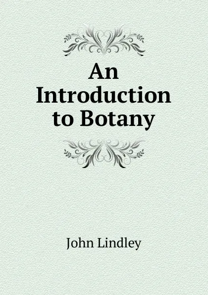 Обложка книги An Introduction to Botany, John Lindley