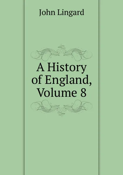 Обложка книги A History of England, Volume 8, John Lingard