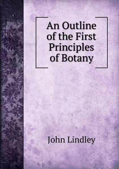 Обложка книги An Outline of the First Principles of Botany, John Lindley