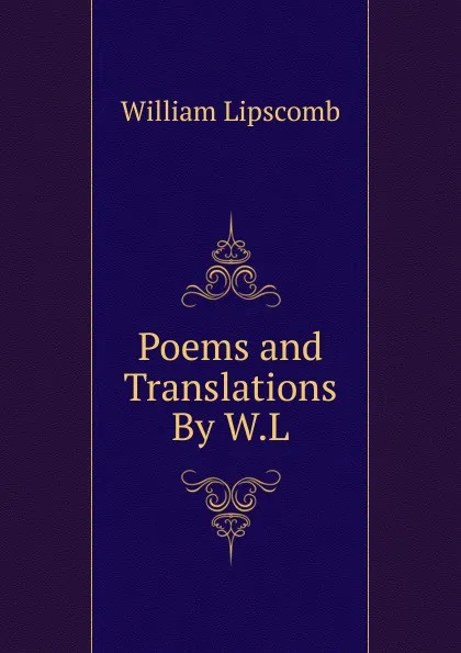 Обложка книги Poems and Translations By W.L, William Lipscomb