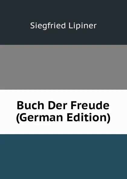 Обложка книги Buch Der Freude (German Edition), Siegfried Lipiner