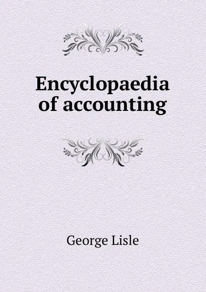 Обложка книги Encyclopaedia of accounting, George Lisle