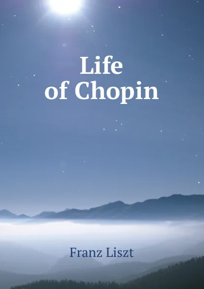 Обложка книги Life of Chopin, Franz Liszt