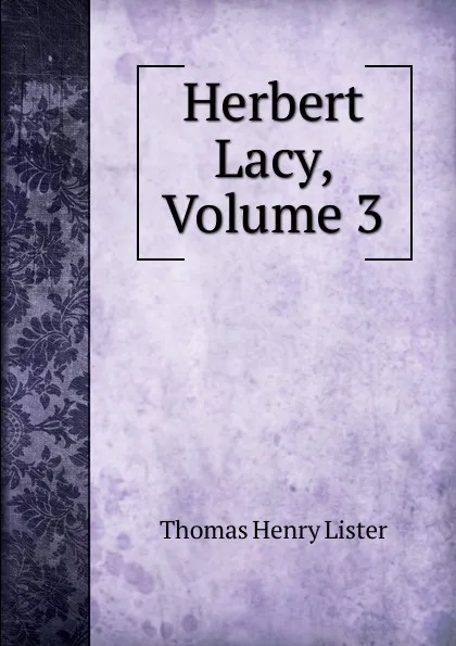 Обложка книги Herbert Lacy, Volume 3, Thomas Henry Lister