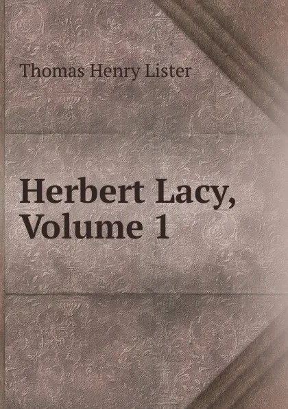 Обложка книги Herbert Lacy, Volume 1, Thomas Henry Lister