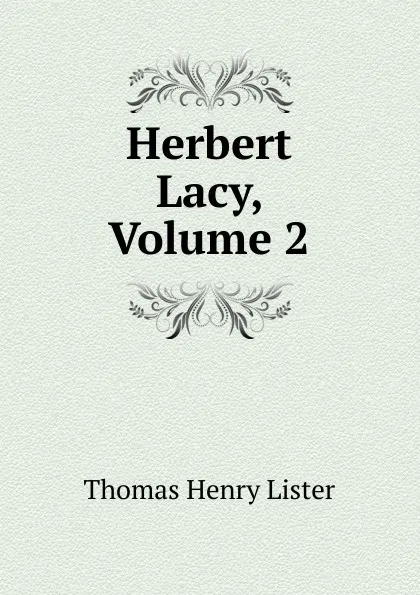 Обложка книги Herbert Lacy, Volume 2, Thomas Henry Lister