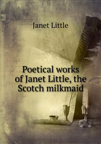 Обложка книги Poetical works of Janet Little, the Scotch milkmaid, Janet Little