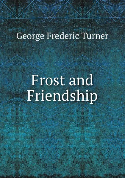 Обложка книги Frost and Friendship, George Frederic Turner