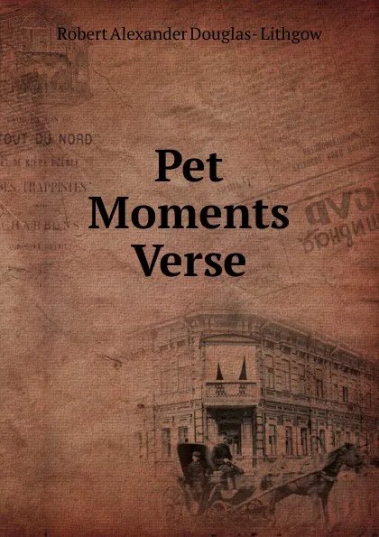 Обложка книги Pet Moments Verse., Robert Alexander Douglas- Lithgow
