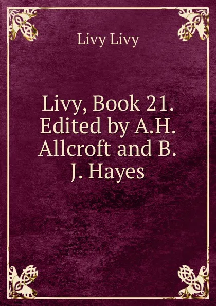 Обложка книги Livy, Book 21. Edited by A.H. Allcroft and B.J. Hayes, Livy Livy