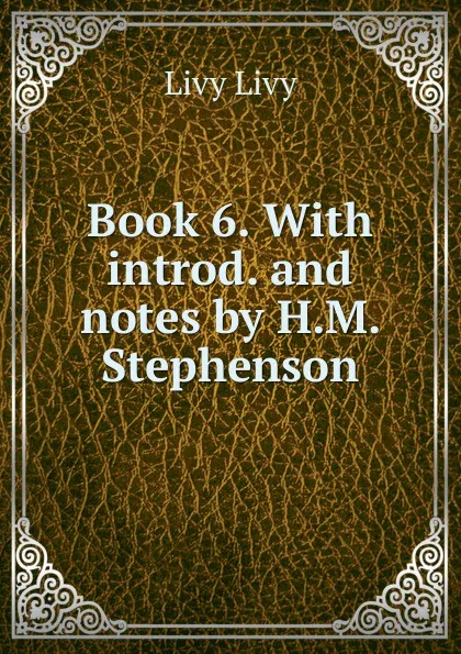 Обложка книги Book 6. With introd. and notes by H.M. Stephenson, Livy Livy