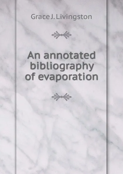 Обложка книги An annotated bibliography of evaporation, Grace J. Livingston