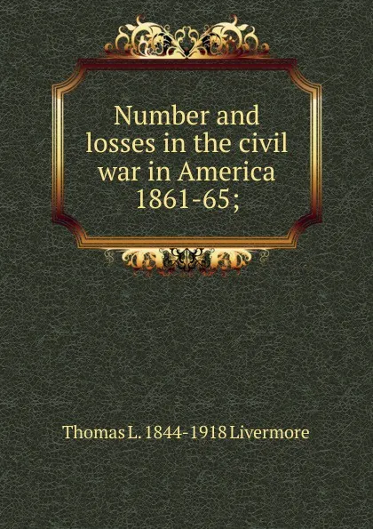 Обложка книги Number and losses in the civil war in America 1861-65;, Thomas L. 1844-1918 Livermore