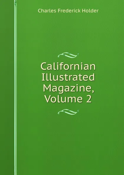 Обложка книги Californian Illustrated Magazine, Volume 2, Charles Frederick Holder