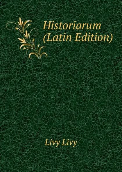 Обложка книги Historiarum (Latin Edition), Livy Livy