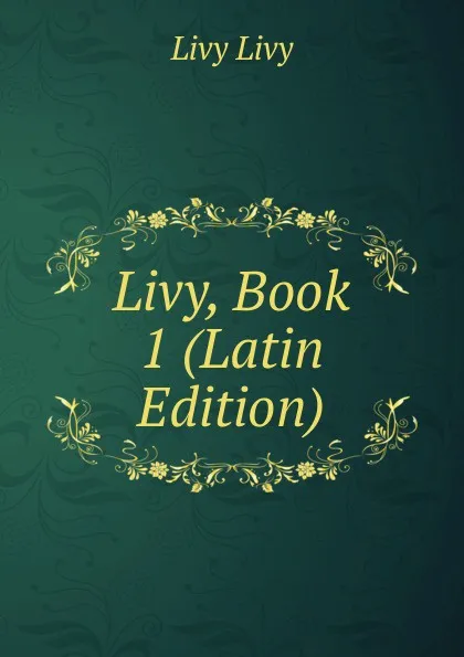 Обложка книги Livy, Book 1 (Latin Edition), Livy Livy