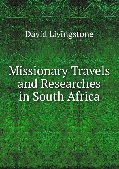 Обложка книги Missionary Travels and Researches in South Africa, David Livingstone