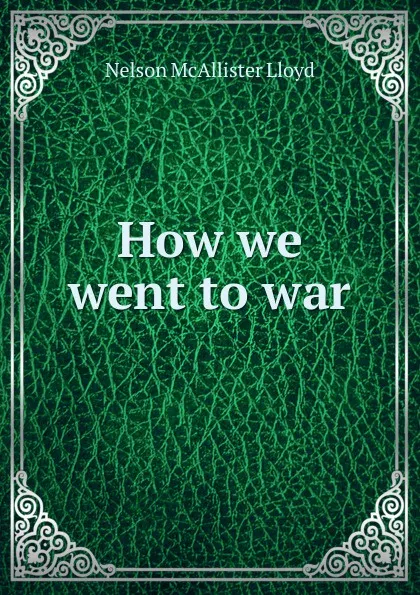 Обложка книги How we went to war, Nelson McAllister Lloyd