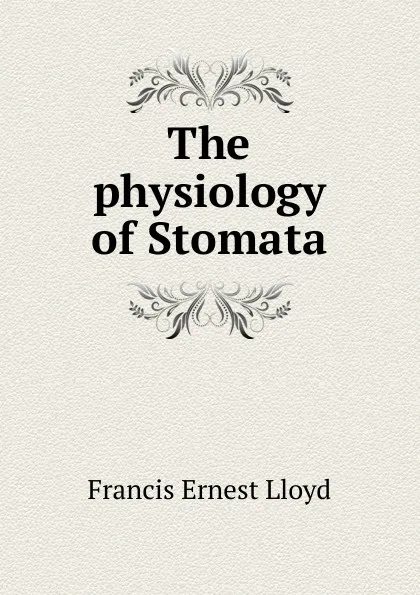 Обложка книги The physiology of Stomata, Francis Ernest Lloyd