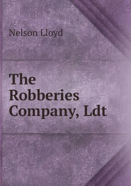 Обложка книги The Robberies Company, Ldt, Nelson Lloyd