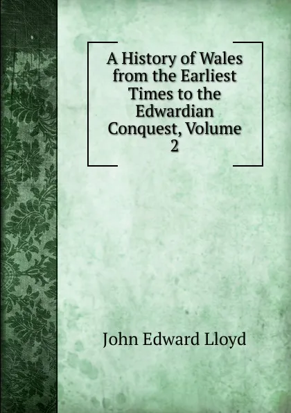 Обложка книги A History of Wales from the Earliest Times to the Edwardian Conquest, Volume 2, John Edward Lloyd