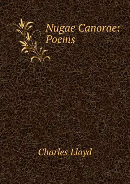 Обложка книги Nugae Canorae: Poems, Charles Lloyd