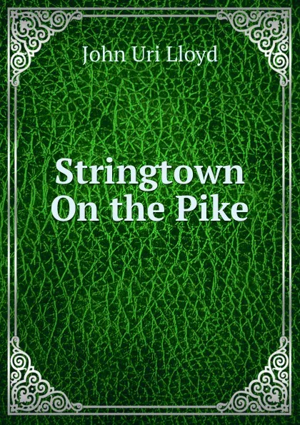 Обложка книги Stringtown On the Pike, John Uri Lloyd
