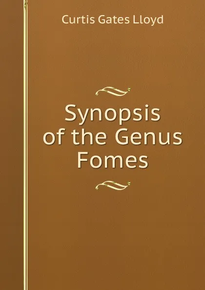 Обложка книги Synopsis of the Genus Fomes, Curtis Gates Lloyd