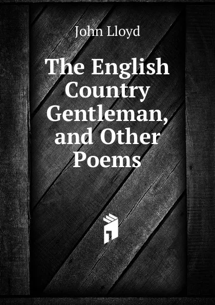 Обложка книги The English Country Gentleman, and Other Poems, John Lloyd