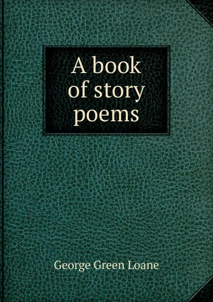 Обложка книги A book of story poems, George Green Loane