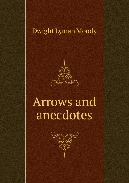 Обложка книги Arrows and anecdotes, Dwight Lyman Moody