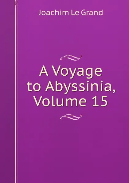 Обложка книги A Voyage to Abyssinia, Volume 15, Joachim Le Grand