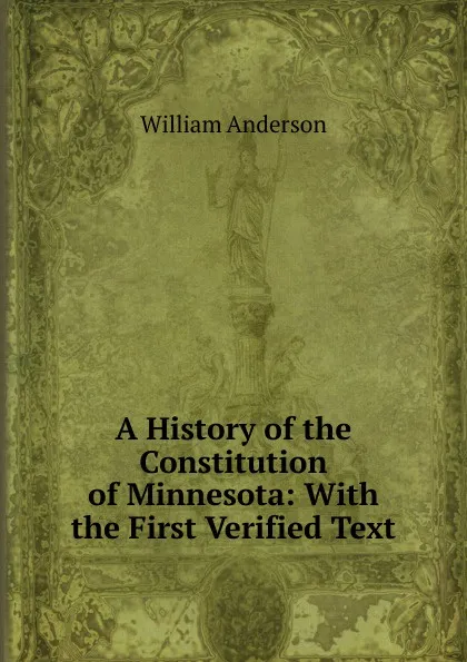 Обложка книги A History of the Constitution of Minnesota: With the First Verified Text, William Anderson