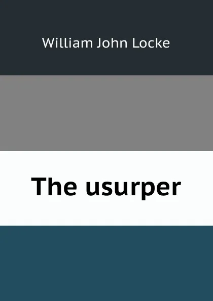 Обложка книги The usurper, Locke William John