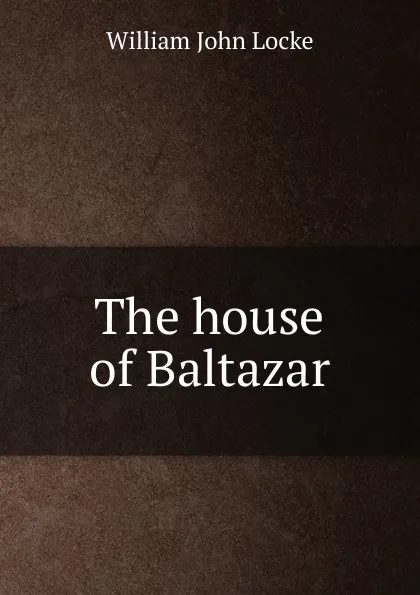 Обложка книги The house of Baltazar, Locke William John