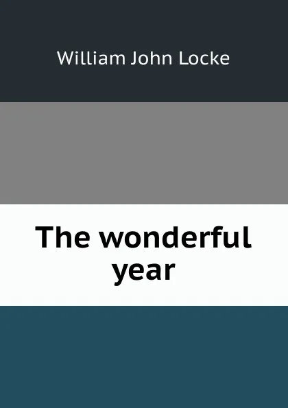 Обложка книги The wonderful year, Locke William John