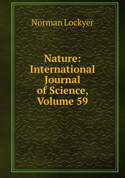 Обложка книги Nature: International Journal of Science, Volume 59, Norman Lockyer